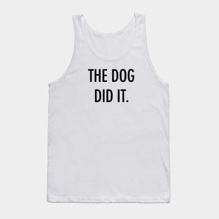 The dog did it. Tank Top